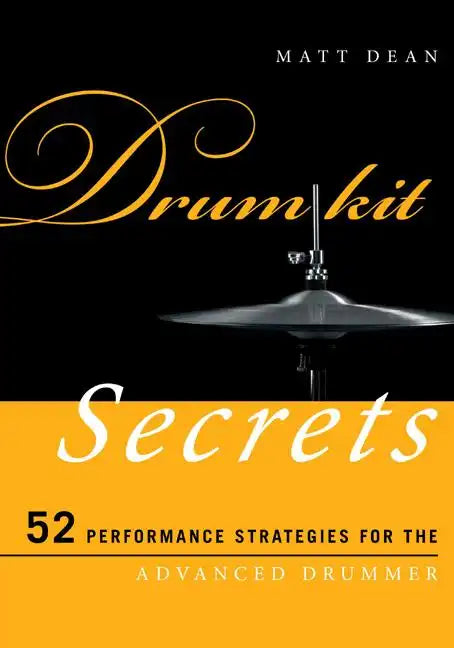 Drum Kit Secrets: 52 Performance Strategies for the Advanced Drummer - Paperback