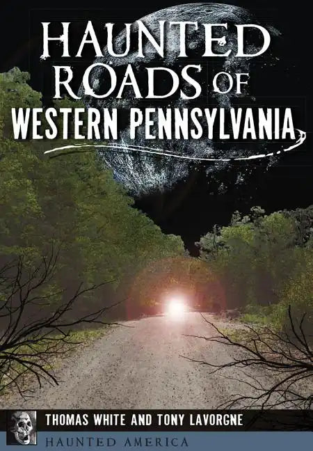 Haunted Roads of Western Pennsylvania - Paperback