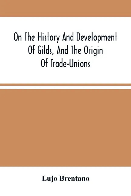 On The History And Development Of Gilds, And The Origin Of Trade-Unions - Paperback