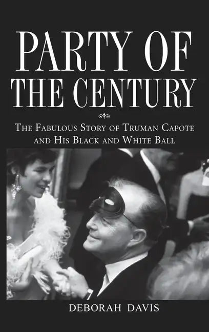 Party of the Century: The Fabulous Story of Truman Capote and His Black and White Ball - Hardcover