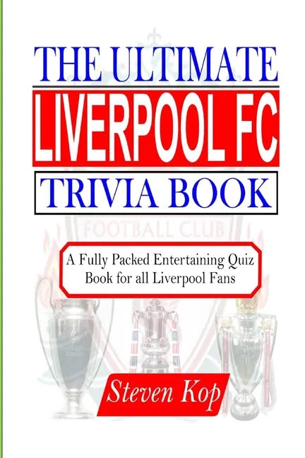 The Ultimate Liverpool FC Trivia Book: A fully packed entertaining quiz book for all Liverpool fans - Paperback