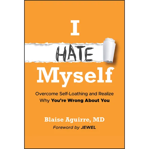 I Hate Myself: Overcome Self-Loathing and Realize Why You're Wrong about You - Hardcover