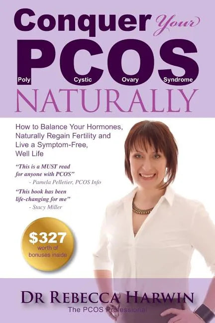 Conquer Your PCOS Naturally: How to Balance Your Hormones, Naturally Regain Fertility and Live a Symptom-Free, Well Life - Paperback
