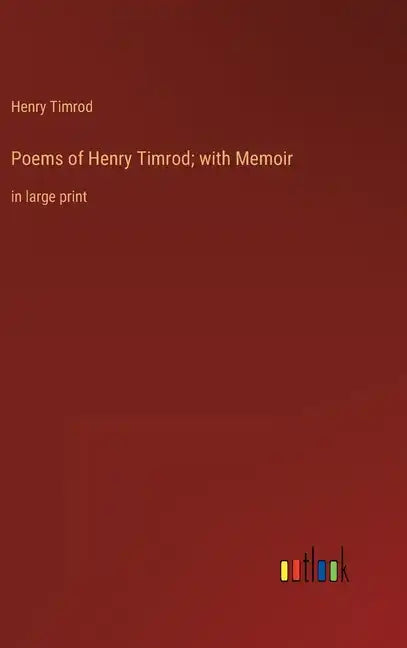 Poems of Henry Timrod; with Memoir: in large print - Hardcover