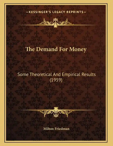 The Demand For Money: Some Theoretical And Empirical Results (1959) - Paperback