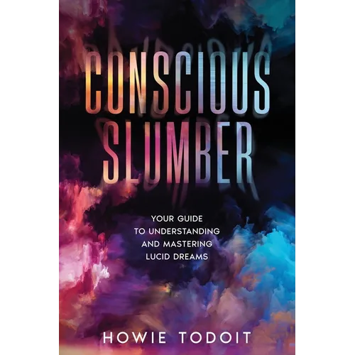 Conscious Slumber: Your Guide to Understanding and Mastering Lucid Dreams - Paperback