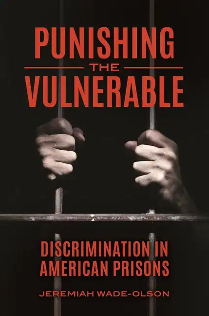 Punishing the Vulnerable: Discrimination in American Prisons - Hardcover
