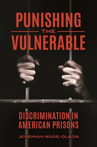 Punishing the Vulnerable: Discrimination in American Prisons - Hardcover