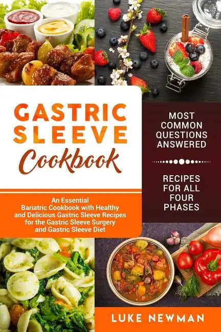 Gastric Sleeve Cookbook: An Essential Bariatric Cookbook with Healthy and Delicious Gastric Sleeve Recipes for the Gastric Sleeve Surgery and G - Paperback