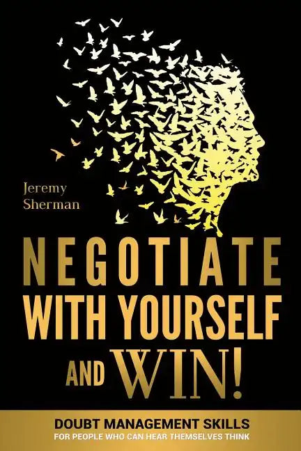 Negotiate With Yourself And Win!: Mind Minding for People Who Can Hear Themselves Think - Paperback