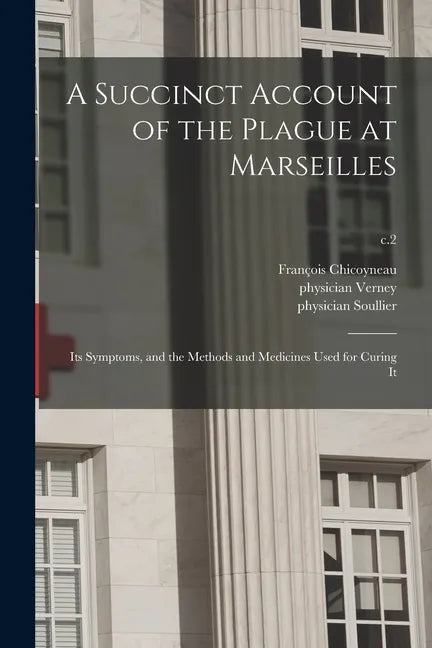 A Succinct Account of the Plague at Marseilles: Its Symptoms, and the Methods and Medicines Used for Curing It; c.2 - Paperback