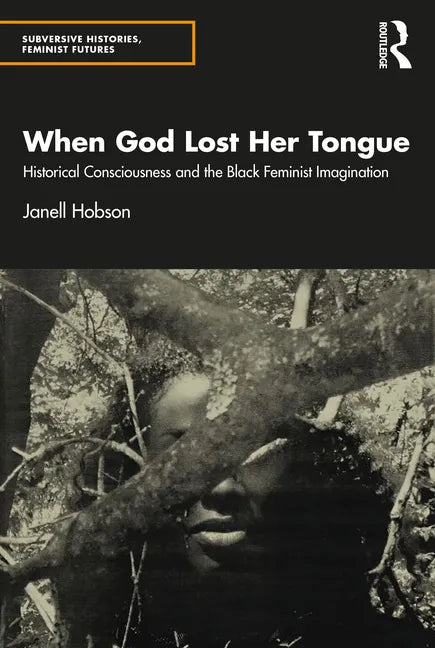 When God Lost Her Tongue: Historical Consciousness and the Black Feminist Imagination - Paperback