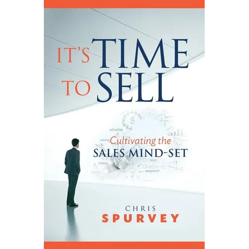 It's Time to Sell: Cultivating the Sales Mind-Set - Paperback