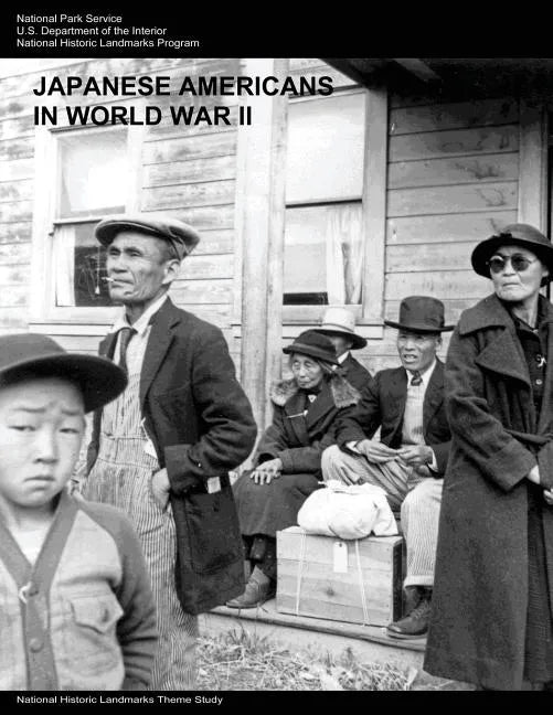 Japanese Americans in World War II: A National Historic Landmarks Theme Study - Paperback
