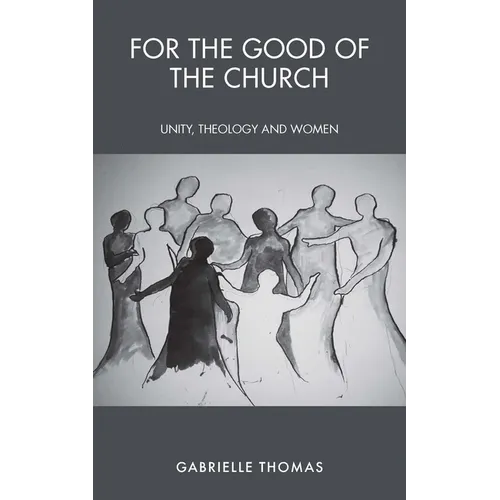 For the Good of the Church: Unity, Theology and Women - Paperback