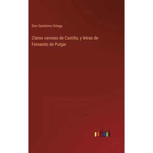 Claros varones de Castilla, y letras de Fernando de Pulgar - Hardcover