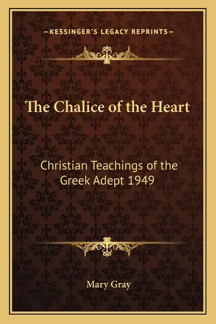 The Chalice of the Heart: Christian Teachings of the Greek Adept 1949 - Paperback