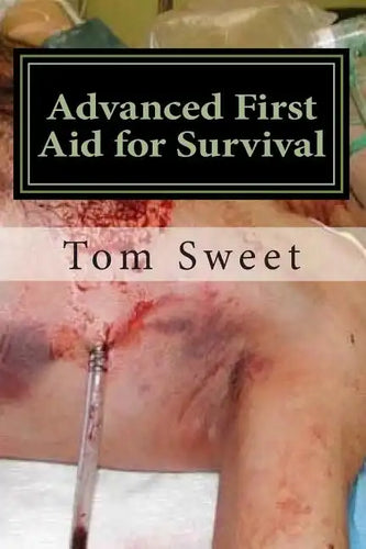 Advanced First Aid for Survival: When the Sh*t Hits the Fan YOU Are the Docotr - Paperback