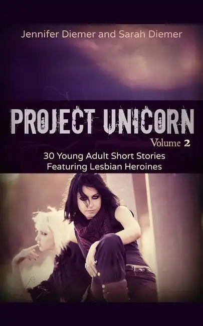 Project Unicorn, Vol 2: 30 Young Adult Short Stories Featuring Lesbian Heroines - Paperback