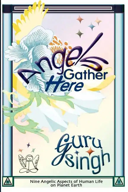 Angels Gather Here: Nine Angelic Aspects of Human Life on Planet Earth - Paperback
