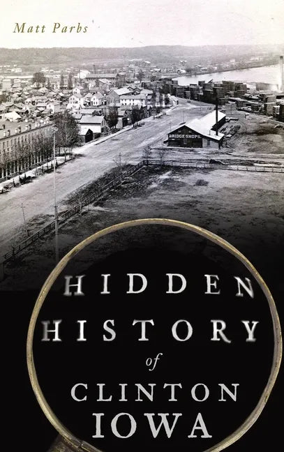 Hidden History of Clinton, Iowa - Hardcover