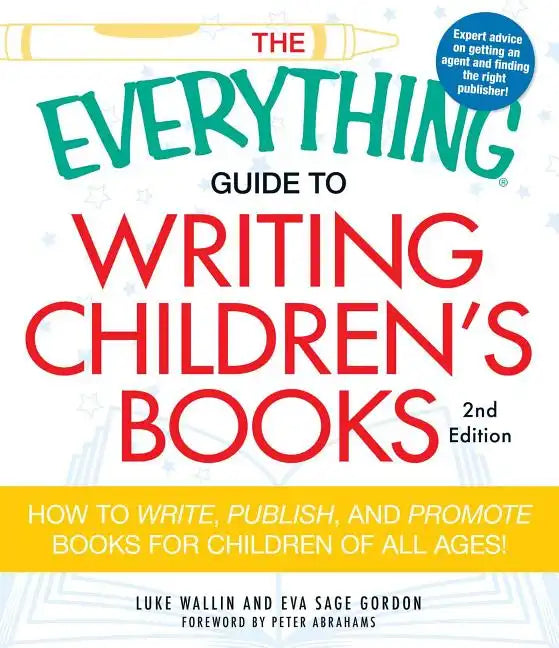 The Everything Guide to Writing Children's Books: How to Write, Publish, and Promote Books for Children of All Ages! - Paperback