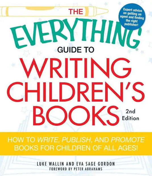The Everything Guide to Writing Children's Books: How to Write, Publish, and Promote Books for Children of All Ages! - Paperback