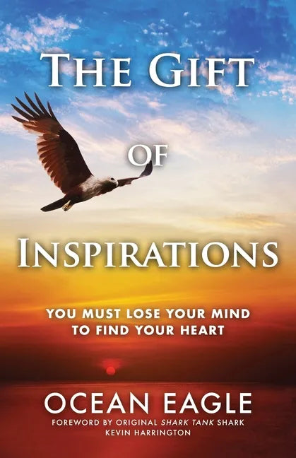 The Gift of Inspirations: You Must Lose Your Mind to Find Your Heart - Paperback