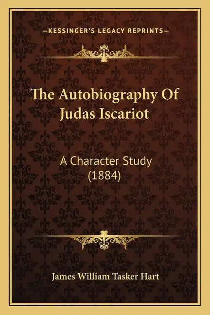 The Autobiography Of Judas Iscariot: A Character Study (1884) - Paperback