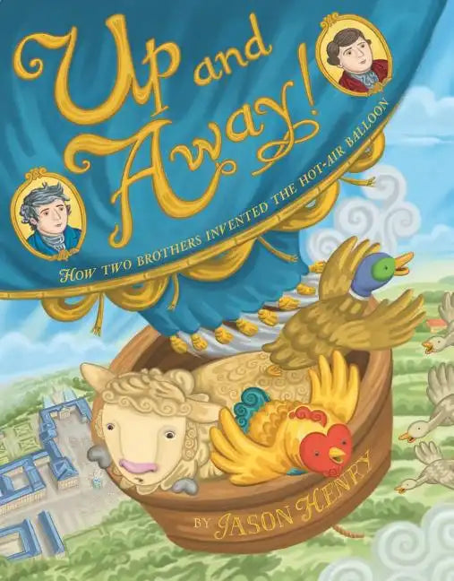 Up and Away!: How Two Brothers Invented the Hot-Air Balloon - Hardcover