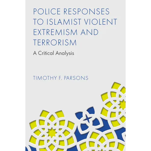 Police Responses to Islamist Violent Extremism and Terrorism: A Critical Analysis - Hardcover
