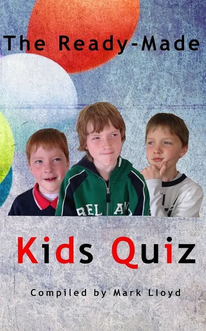 The Ready-Made Kids Quiz: 5 quizzes of 10 rounds of 10 general knowledge questions - Paperback