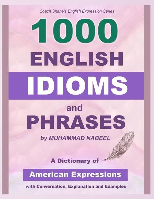 1000 English Idioms and Phrases: American Idioms dictionary with conversation, explanation and examples - Paperback