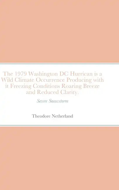 The 1979 Washington DC Hurrican is a Wild Climate Occurrence Producing with it Freezing Conditions Roaring Breeze and Reduced Clarity.: Severe Snowsto - Hardcover