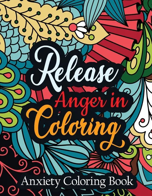 Release Anger in Coloring Anxiety Coloring Book: A Scripture Coloring Book for Adults & Teens, Relaxing & Creative Art Activities on High-Quality Extr - Paperback