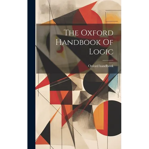 The Oxford Handbook Of Logic - Hardcover