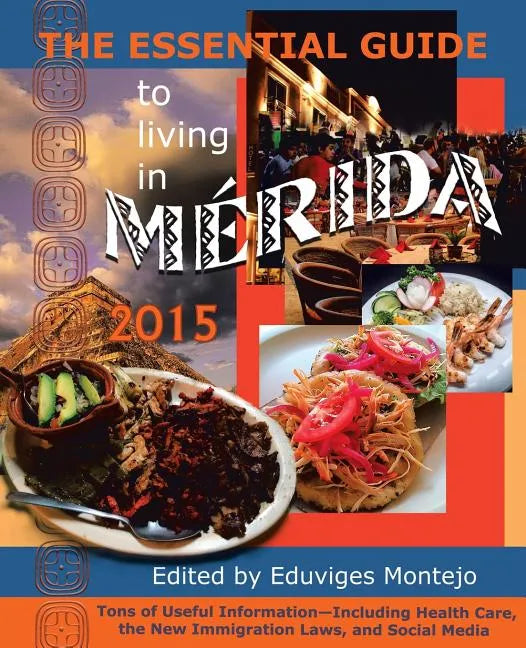 The Essential Guide to Living in Merida 2015: Tons of Useful Information - Paperback