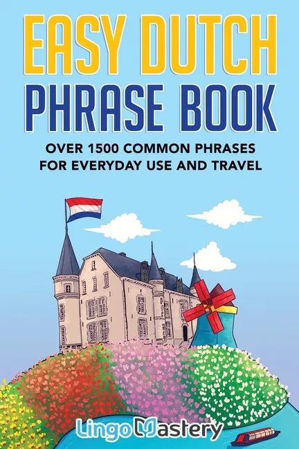 Easy Dutch Phrase Book: Over 1500 Common Phrases For Everyday Use And Travel - Paperback