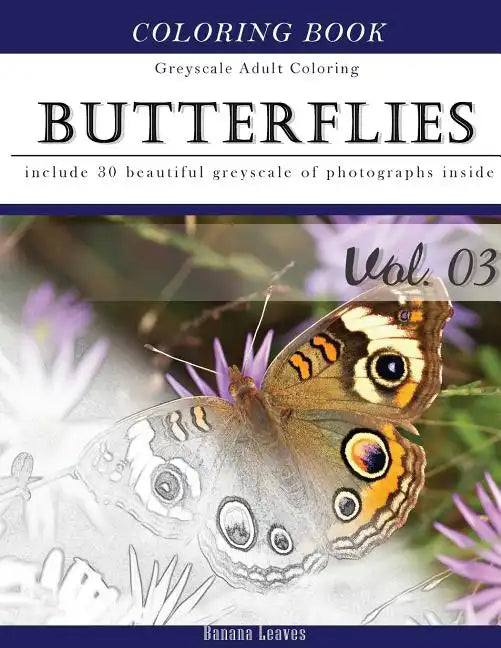Butterflies and Flowers: Gray Scale Photo Adult Coloring Book, Mind Relaxation Stress Relief Coloring Book Vol3: Series of coloring book for ad - Paperback