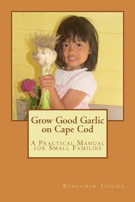 Grow Good Garlic on Cape Cod: A Practical Manual for Small Families - Paperback