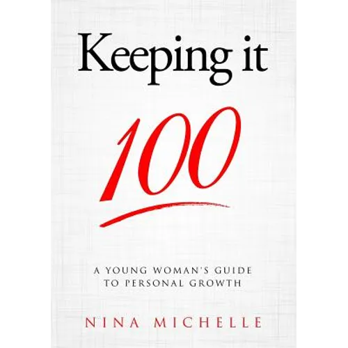 Keeping it 100: A Young Woman's Guide to Personal Growth - Paperback