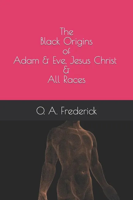 The Black Origins of Adam & Eve, Jesus Christ & All Races - Paperback