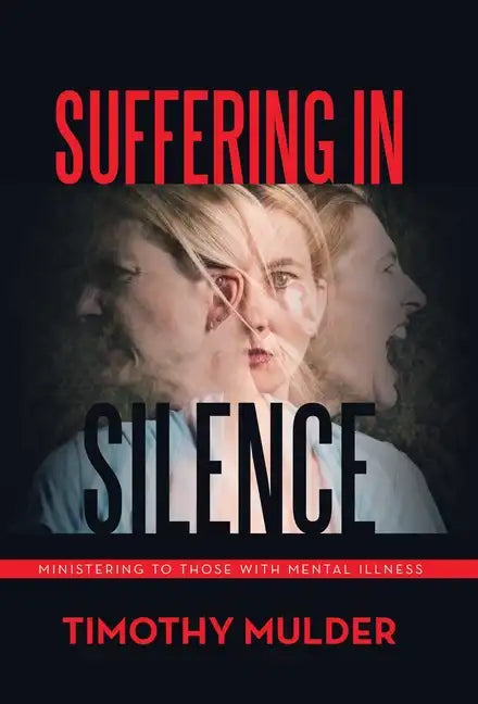 Suffering in Silence: Ministering to Those with Mental Illness - Hardcover