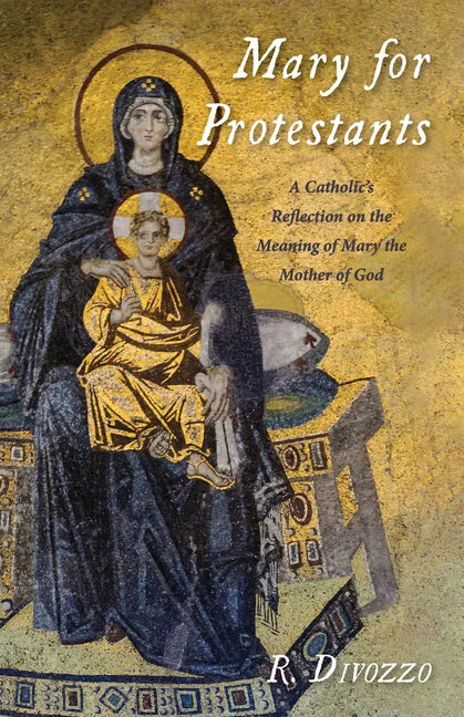 Mary for Protestants: A Catholic's Reflection on the Meaning of Mary the Mother of God - Hardcover