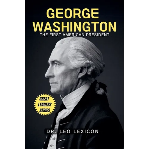 George Washington: The First American President - Paperback