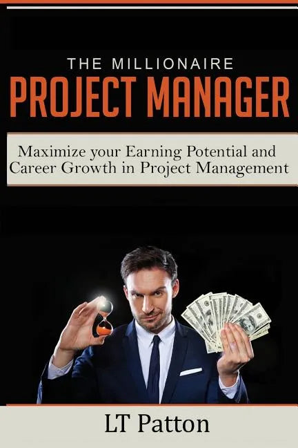 The Millionaire Project Manager: Maximize your Earning Potential and Career Growth in Project Management - Paperback