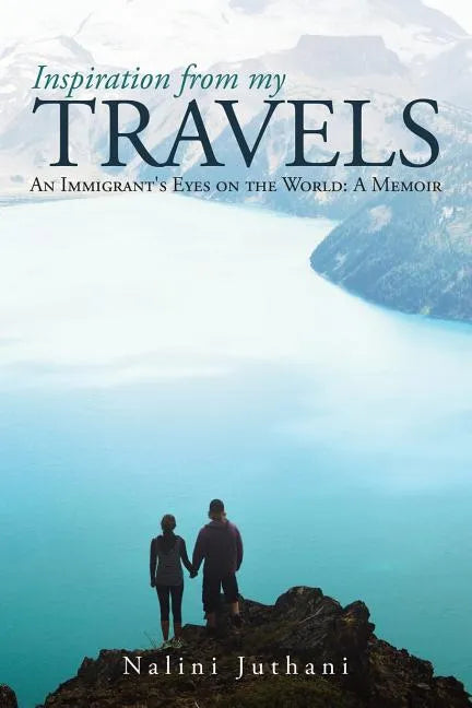Inspiration from My Travels: An Immigrant's Eyes on the World: a Memoir - Paperback