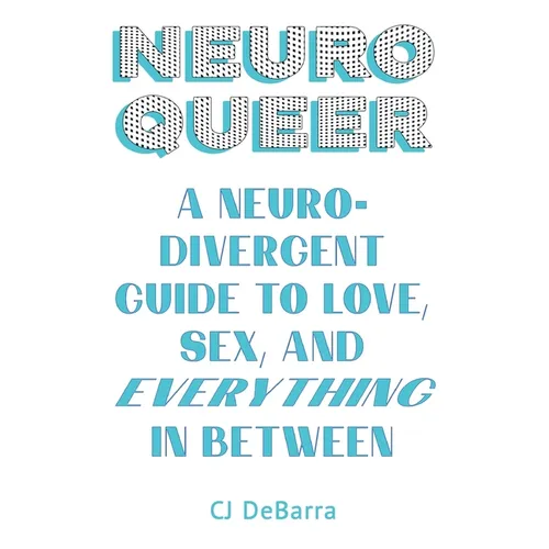 Neuroqueer: A Neurodivergent Guide to Love, Sex, and Everything in Between - Paperback