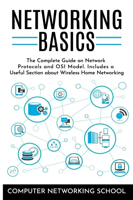 Networking Basics: The Complete Guide on Internet Protocols and OSI Model. Includes a Useful Section about Wireless Home Networking. - Paperback