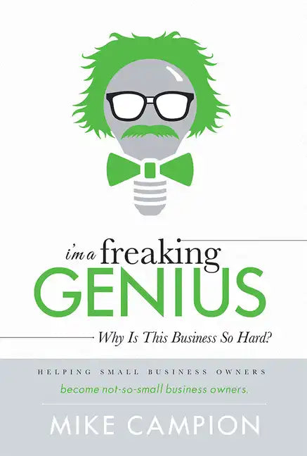 I'm a Freaking Genius: Why Is This Business So Hard? - Hardcover